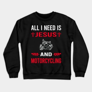 I Need Jesus And Motorcycling Motorcycle Motorbike Motorbiker Biker Crewneck Sweatshirt